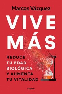 bokomslag Vive Más: Reduce Tu Edad Biológica Y Aumenta Tu Vitalidad / Live More: Reduce Your Biological Age and Increase Your Vitality