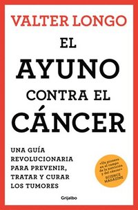 bokomslag El Ayuno Contra El Cáncer. Una Guía Revolucionaria Para Prevenir, Tratar Y Curar Los Tumores / Fasting Against Cancer
