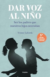bokomslag Dar Voz Al Niño: Ser Los Padres Que Nuestros Hijos Necesitan. Edición Revisada Y Actualizada / Giving the Child a Voice