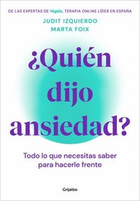 bokomslag ¿Quién Dijo Ansiedad?: Todo Lo Que Necesitas Saber Para Hacerle Frente / Who Said Anxiety? Everything You Need to Know to Face It