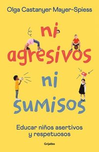 bokomslag Ni Agresivos Ni Sumisos. Educar Niños Asertivos Y Respetuosos / Neither Aggressive Nor Submissive