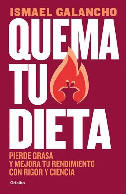 bokomslag Quema Tu Dieta. Pierde Grasa Y Mejora Tu Rendimiento Con Rigor Y Ciencia / Burn Your Diet. Lose Fat and Improve Your Performance with Science and Disc