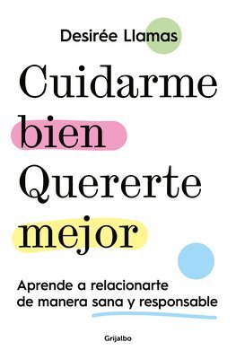 bokomslag Cuidarme Bien. Quererte Mejor: Aprende a Relacionarte de Manera Sana Y Responsab Le / Taking Care of Me. Loving You Better. Learn to Relate with Other