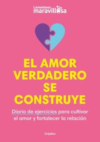 bokomslag El Amor Verdadero Se Construye. Diario de Ejercicios Para Cultivar El Amor Y for Talecer La Relación / Building True Love. a Journal