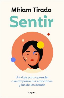 bokomslag Sentir: Un Viaje Para Aprender a Acompañar Tus Emociones Y Las de Los Demás / Feeling. a Journey to Learn to How to Accompany Your Emotions