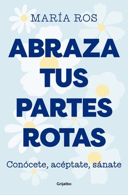 bokomslag Abraza Tus Partes Rotas: Conócete, Acéptate, Sánate / Embrace Your Broken Bits. Know Yourself, Accept Yourself, Heal Yourself