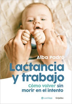 bokomslag Lactancia Y Trabajo: Cómo Volver Sin Morir En El Intento / Breastfeeding and Work