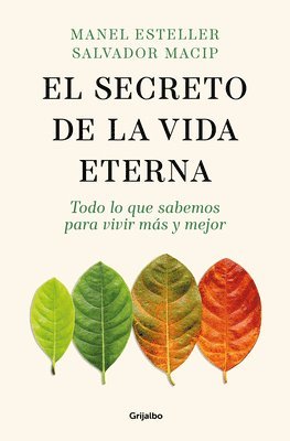 bokomslag El Secreto de la Vida Eterna: Todo Lo Que Sabemos Para Vivir Más Y Mejor / The S Ecret to Eternal Life: Everything You Need to Know to Live Longer and