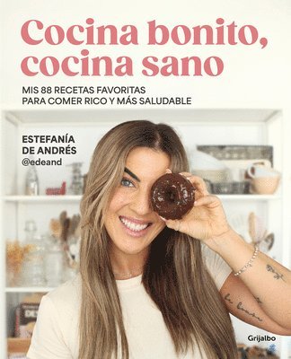 bokomslag Cocina Bonito, Cocina Sano: MIS 88 Recetas Favoritas Para Comer Rico Y Más Salud Able / Beautiful Cooking, Healthy Cooking. My 88 Favorite Recipes to