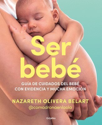 bokomslag Ser Bebe: Guía de Cuidados del Bebé Con Evidencia Y Mucha Emoción / Being a Baby: An Evidence-Based Care Guide