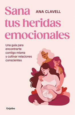 bokomslag Sana Tus Heridas Emocionales: Una Guía Para Encontrarte Contigo Misma Y Cultivar Relaciones Conscientes / Heal Your Emotional Wounds