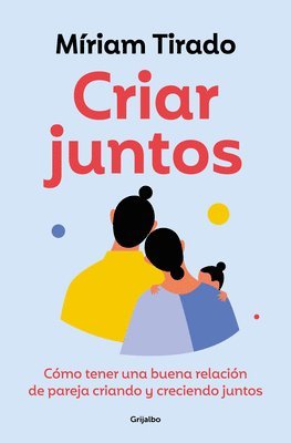 bokomslag Criar Juntos: Cómo Tener Una Buena Relación de Pareja Criando Y Creciendo Juntos / Raising Kids Together