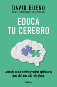 bokomslag Educa Tu Cerebro: Aprende Cómo Funciona Y Cómo Optimizarlo Para Vivir Una Vida Más Plena / Train Your Brain: Learn How It Works and How to Optimize