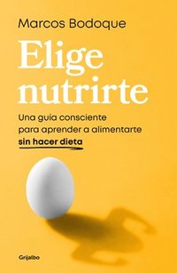 bokomslag Elige Nutrirte: Una Guía Consciente Para Aprender a Alimentarte Sin Hacer Dieta / Choose Nourishment: A Guide to Conscious Eating Without Dieting