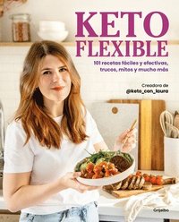 bokomslag Keto Flexible: 101 Recetas Fáciles Y Efectivas, Trucos, Mitos Y Mucho Más / Flex Ible Keto