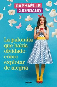 bokomslag La Palomita Que Había Olvidado Cómo Explotar de Alegría / The Little Kettle Corn Who Forgot How to Burst with Joy