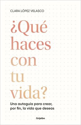 bokomslag ¿Qué Haces Con Tu Vida?: Una Autoguía Para Crear, Por Fin, La Vida Que Deseas / What Are You Doing with Your Life?