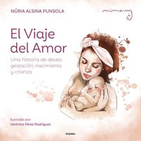 bokomslag El Viaje del Amor: Una Historia de Deseo, Gestación, Nacimiento Y Crianza / The Journey of Love