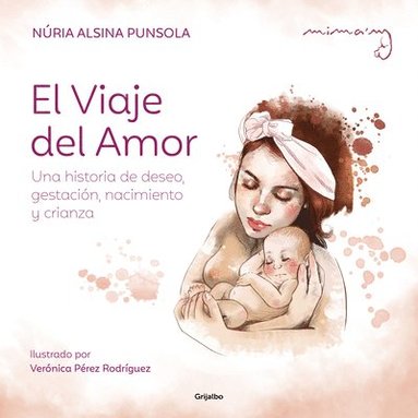 bokomslag El Viaje del Amor: Una Historia de Deseo, Gestación, Nacimiento Y Crianza / The Journey of Love