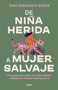 bokomslag de Niña Herida a Mujer Salvaje / From Wounded Girl to Fierce Woman