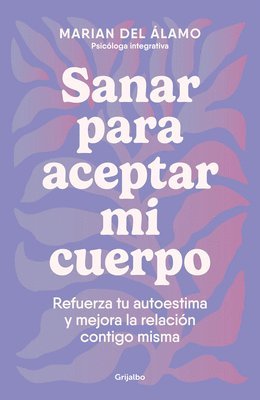 bokomslag Sanar Para Aceptar Mi Cuerpo: Refuerza Tu Autoestima Y Mejora La Relación Contig O Misma / Heal to Accept My Body