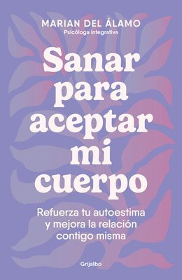 bokomslag Sanar Para Aceptar Mi Cuerpo: Refuerza Tu Autoestima Y Mejora La Relación Contigo Misma / Heal to Accept My Body