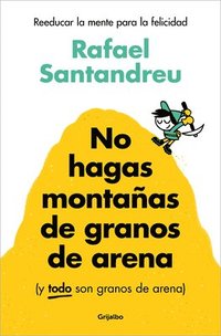 bokomslag No Hagas Montañas de Granos de Arena (Y Todo Son Granos de Arena) / Don't Make a Mountain Out of a Molehill (and Everything Is a Molehill)