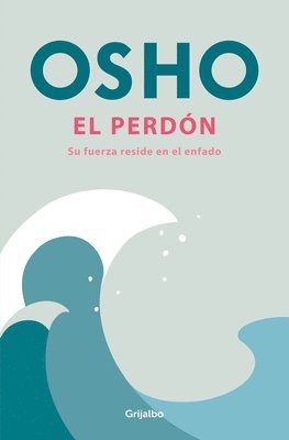 Osho - El Perdón: Su Fuerza Reside En El Enfado / Forgiveness, Häftad