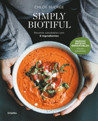 Chloé Sucrée - Simply Biotiful: Recetas Saludables Con 6 Ingredientes / Simply Biotiful: Healthy Recipes with Just 6 Ingredients, Häftad