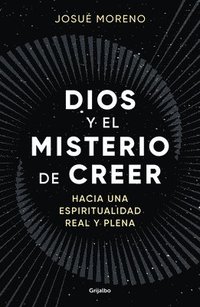 bokomslag Dios Y El Misterio de Creer: Hacia Una Espiritualidad Real Y Plena / God and the Mystery of Belief: Towards a Real and Full Spirituality