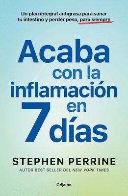 Stephen Perrine - Acaba Con La Inflamación En 7 Días: Un Plan Integral Antigrasa Para Sanar T U Intestino Y Perder Peso, Para Siempre / The Full-Body Fat Fix, Häftad
