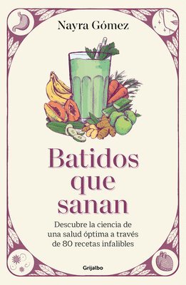 bokomslag Batidos Que Sanan. Descubre La Ciencia de Una Salud Óptima a Través de 80 Recetas Infalibles / Healing Smoothies