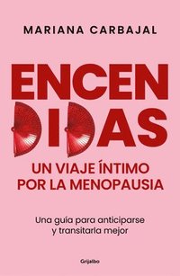 bokomslag Encendidas. Un Viaje Íntimo Por La Menopausia / Slow Burn. an Intimate Guide to Menopause
