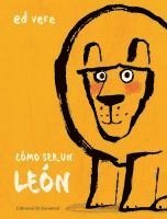 Ed Vere - Cómo Ser Un León, Inbunden