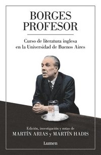 bokomslag Borges Profesor: Curso de Literatura Inglesa En La Universidad de Buenos Aires / Professor Borges: English Literature Course at the University of Buenos Aires