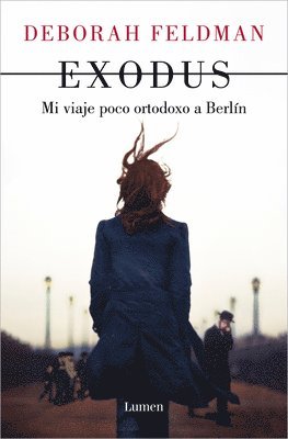 Exodus: Mi Viaje Poco Ortodoxo a Berlín / Exodus: A Memoir