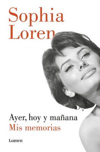 bokomslag Ayer, Hoy Y Mañana: MIS Memorias / Yesterday, Today, and Tomorrow. My Memoirs