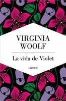 Virginia Woolf - La Vida de Violet. Tres Relatos Tempranos de Virginia Woolf / The Life of Violet: Three Early Stories, Häftad