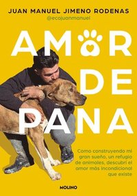 bokomslag Amor de Pana: Como Construyendo Mi Gran Sueño, Un Refugio de Animales, Descubrí El Amor Más Incondicional Que Existe / Unconditional Love