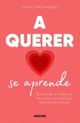 bokomslag A Querer Se Aprende: Entiende Tu Historia de Vida Y Construye Relaciones Sanas / Learning to Love: Understand Your Life Story and Build Healthy Relati