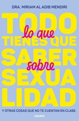 bokomslag Todo Lo Que Tienes Que Saber Sobre Sexualidad. Y Otras Cosas / Everything You Need to Know about Sexuality and Other Things They Don't Teach You at Sc