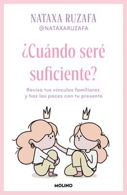 ¿Cuándo Seré Suficiente? Revisa Tus Vínculos Familiares Y Haz Las Paces Con Tu Presente / When Will I Be Enough? 1