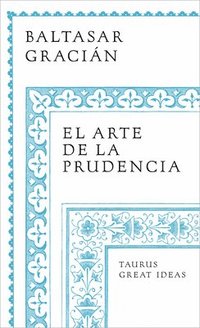 bokomslag El Arte de la Prudencia / Gracian the Art of Prudence: The Art of Governing Oneself