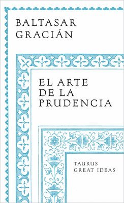 bokomslag El Arte de la Prudencia / Gracian the Art of Prudence: The Art of Governing Oneself