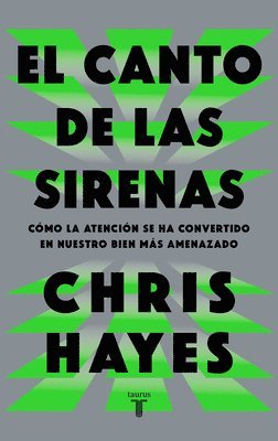 Chris Hayes - El Canto de Las Sirenas / The Sirens' Call. How Attention Became the World's Most Endangered Resource, Häftad