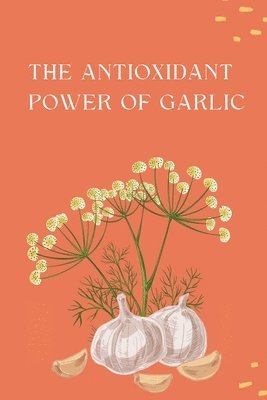 The Antioxidant Power of Garlic 1