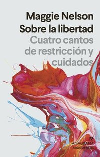 bokomslag Sobre La Libertad. Cuatro Cantos de Restriccion Y Cuidados