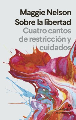 Sobre La Libertad. Cuatro Cantos de Restriccion Y Cuidados 1