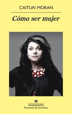 Caitlin Moran - Como Ser Mujer = How to Be a Women, Häftad
