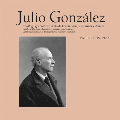 Julio Gonzalez: Complete Work Volume III: 1919-1929 1